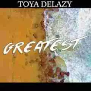 Toya Delazy - Greatest